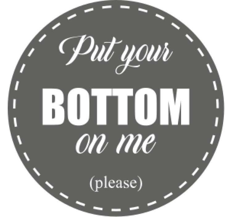 Sentence put your bottom on me text coasters - TenStickers