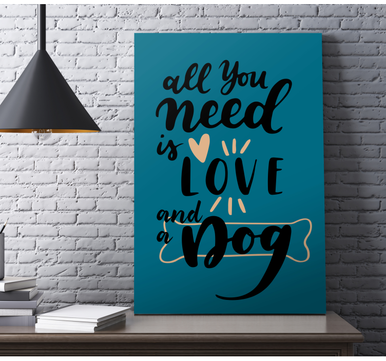 All you need is love and a dog quote canvas - TenStickers
