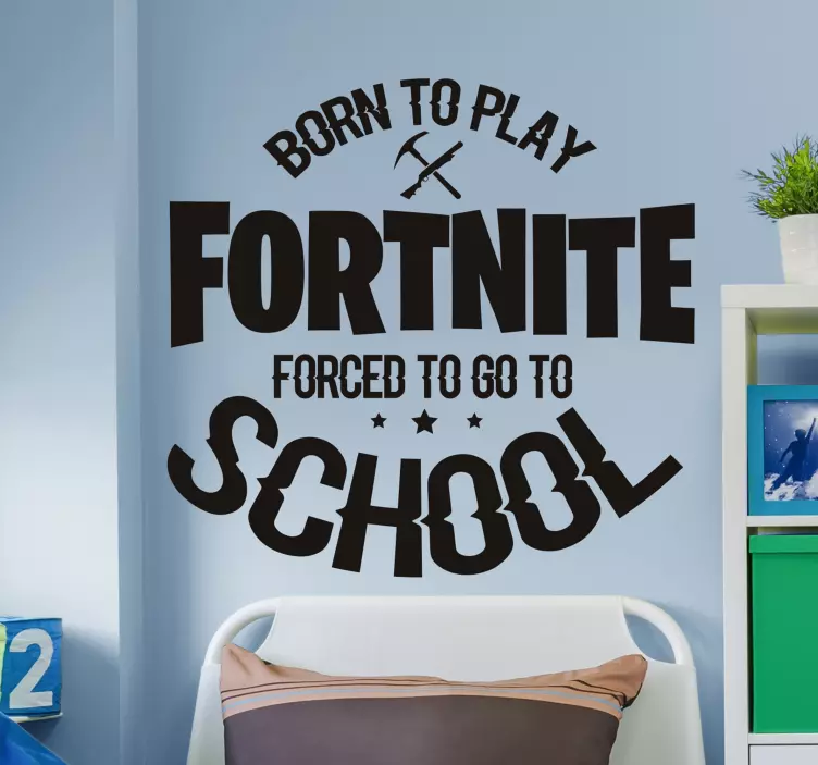 Born to play, forced to go to school. gaming wall sticker - TenStickers