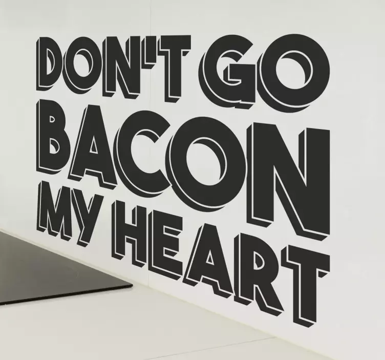Don't Go Bacon My Heart Wall Sticker - TenStickers