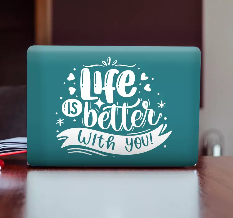 Life is better with you lettering laptop skins - TenStickers