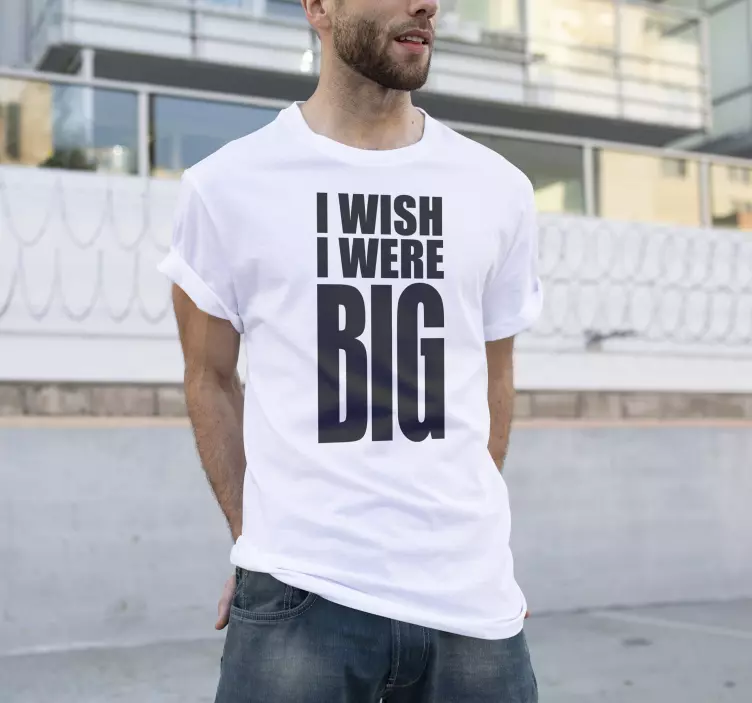 I wish I were bigger movie quote t-shirt - TenStickers